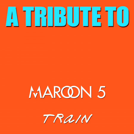 A Tribute to Maroon 5 and Train
