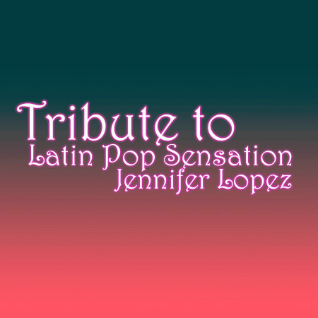 The Best of Jennifer Lopez: A Tribute to Latin Pop Sensation