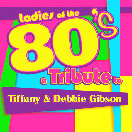 Ladies of the 80s: A Tribute to Tiffany and Debbie Gibson