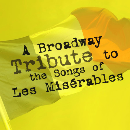 A Broadway Tribute to the Songs of Les Misérables