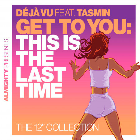 Almighty Presents: Get To You: This Is The Last Time (The 12" Collection) (feat. Tasmin)