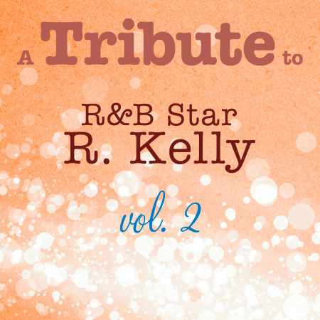 A Tribute to R&B Star R. Kelly, Vol. 2