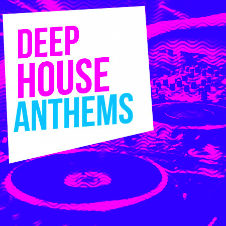 Deep House Anthems