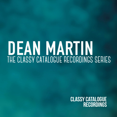 Dean Martin - The Classy Catalogue Recordings Series