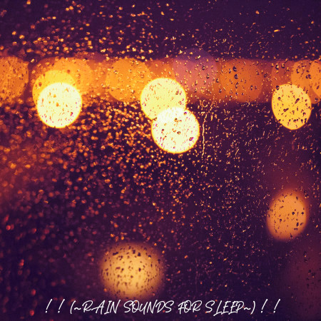 ! ! (~Rain Sounds for Sleep~) ! !