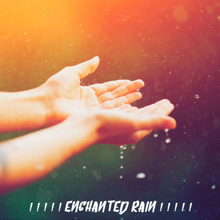 ! ! ! ! ! Enchanted Rain ! ! ! ! !