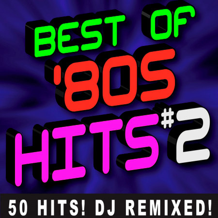 Best of ‘80s Hits Volume 2 - 50 Hits! DJ Remixed