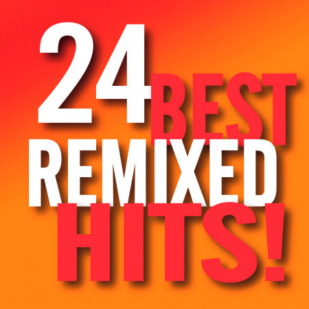 Best 24 Remixed Hits!