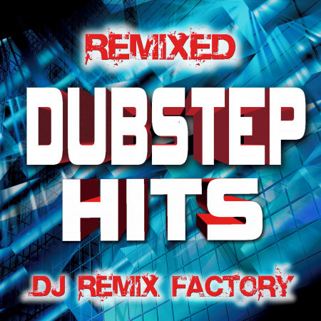 Dubstep Hits Remixed - DJ Remix Factory