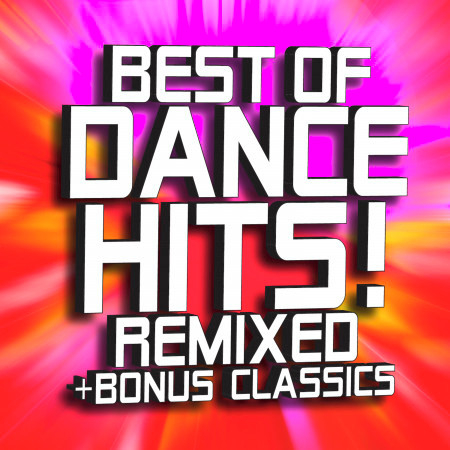 Best of Dance Hits! Remixed + Bonus Classics