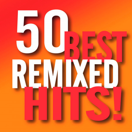 50 Best Remixed Hits!