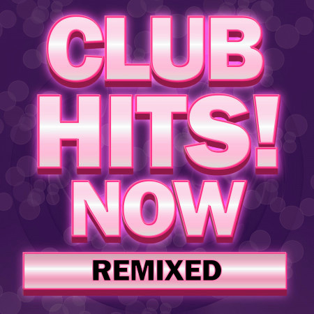 Club Hits! Now Remixed