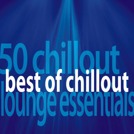 Best of Chillout - 50 Chillout Lounge Essentials