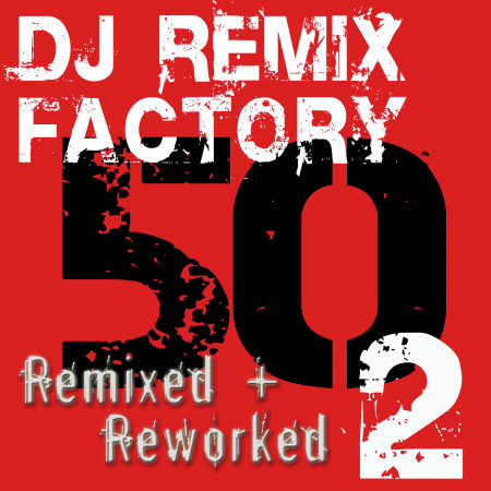 DJ ReMix Factory – 50 ReMixed + ReWorked – Volume 2