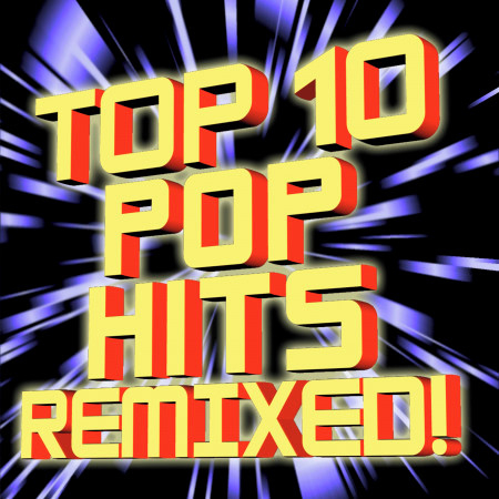 Top 10 Pop Hits Remixed