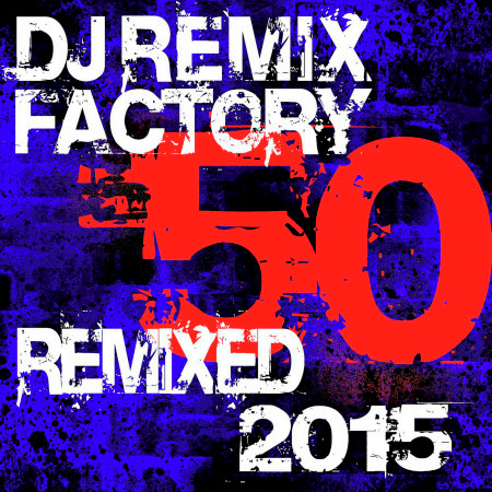 DJ Remix Factory - 50 Remixed 2015