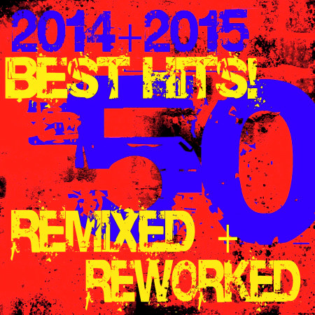 50 Best Hits! 2014 + 2015 Remixed + Reworked