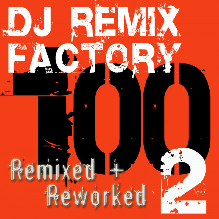 DJ ReMix Factory – 100 ReMixed + ReWorked – Volume 2