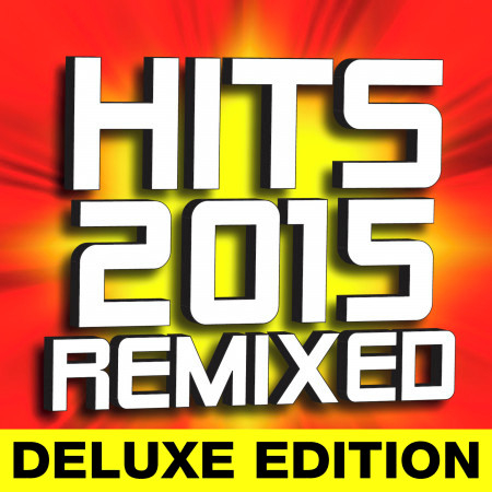 Hits 2015 Remixed - Deluxe Edition