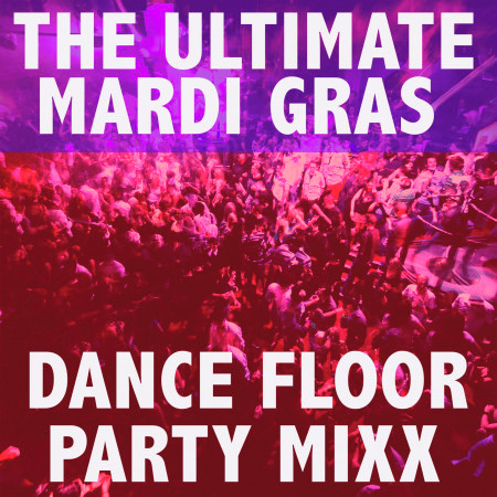 The Ultimate Mardi Gras Dance Floor Party Mix