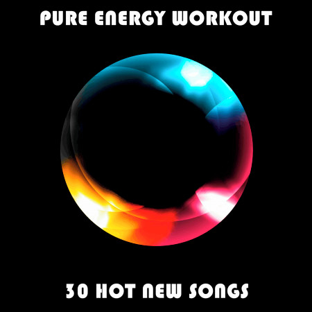 Pure Energy Workout: 30 Hot New Songs