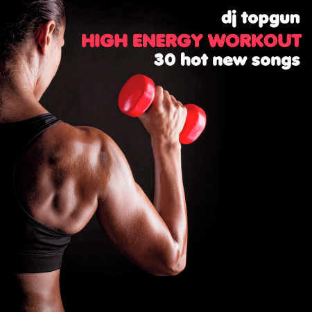 High Energy Workout: 30 Hot New Songs