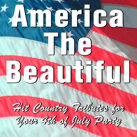 America the Beautiful: Hit Country Tributes for Your 4th of July Party
