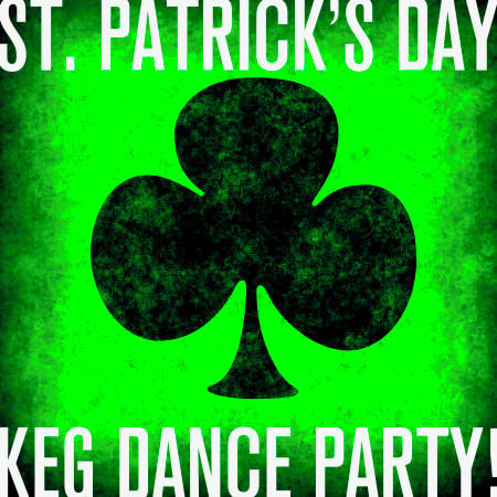 St. Patrick's Day Keg Dance Party!