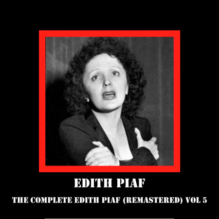The Complete Edith Piaf (Remastered) Vol 5