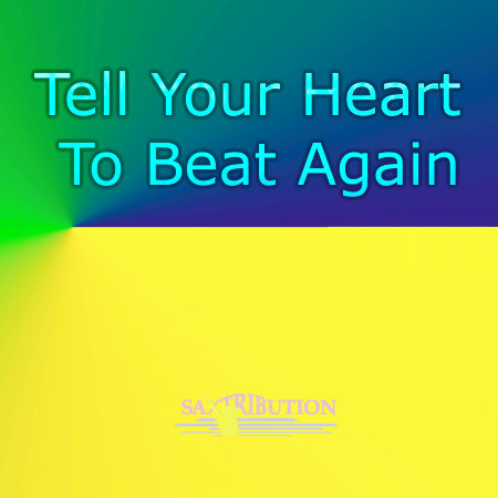 Tell Your Heart To Beat Again