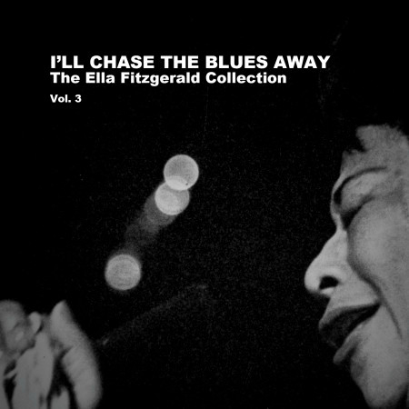 I'll Chase the Blues Away: The Ella Fitzgerald Collection, Vol. 3