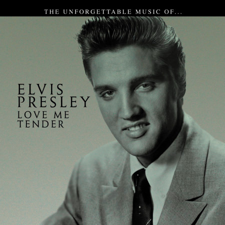 Elvis Presley… Love Me Tender