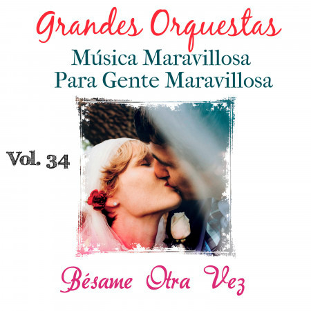 Grandes Orquestas Musica Maravillosa para Gente Maravillosa (Bésame Otra Vez) (Vol. 34)