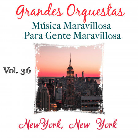 Grandes Orquestas Musica Maravillosa para Gente Maravillosa (New York, New York) (Vol. 36)