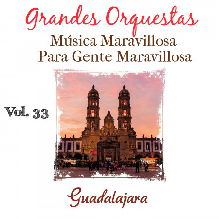 Grandes Orquestas Musica Maravillosa para Gente Maravillosa (Guadalajara) (Vol. 33)