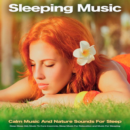 Sleeping Music: Calm Music And Nature Sounds For Sleep, Deep Sleep Aid, Music To Cure Insomnia, Sleep Music For Relaxation and Music For Sleeping