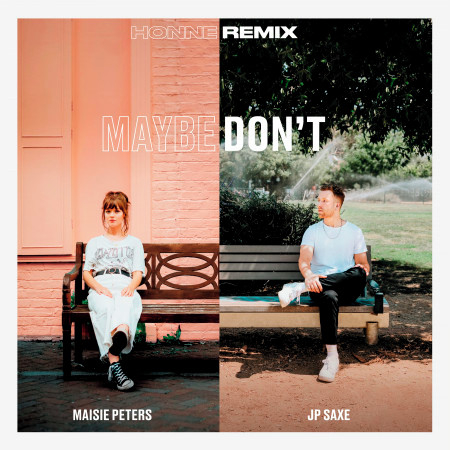 Maybe Don't (feat. JP Saxe) (HONNE Remix)