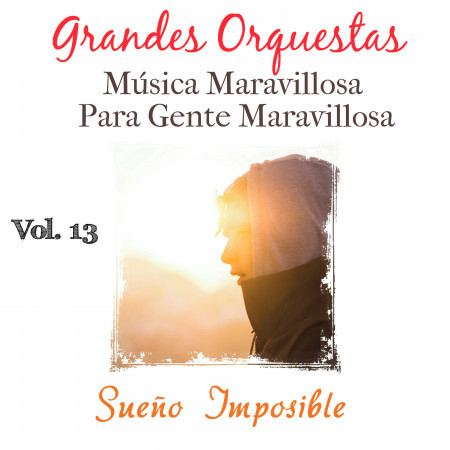 Grandes Orquestas Musica Maravillosa para Gente Maravillosa (Vol. 13: Sueño Imposible)