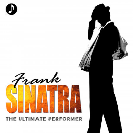 Frank Sinatra: The Ultimate Performer