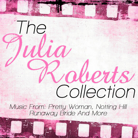 The Julia Roberts Collection - Music From: Pretty Woman, Notting Hill, Runaway Bride and More