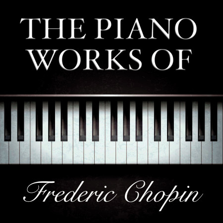 The Piano Works of Frédéric Chopin
