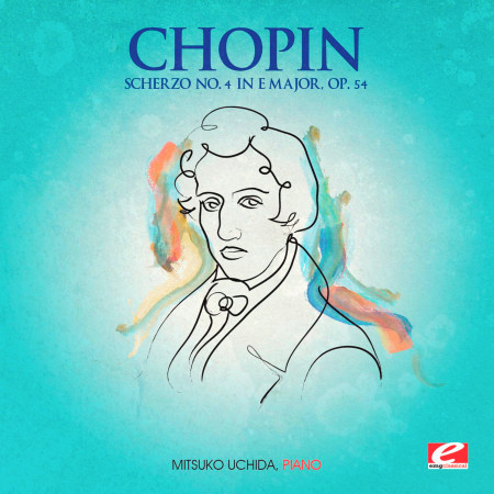 Chopin: Scherzo No. 4 in E Major, Op. 54 (Digitally Remastered)