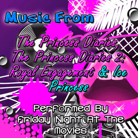 Music From: The Princess Diaries, The Princess Diaries 2: Royal Engagement & Ice Princess