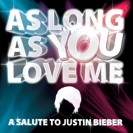 As Long as You Love Me - a Salute to Justin Bieber