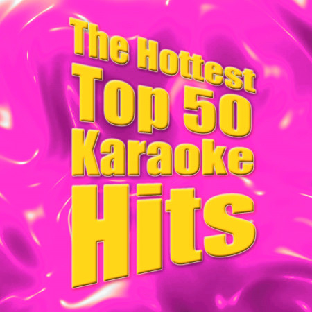 The Hottest Top 50 Karaoke Hits