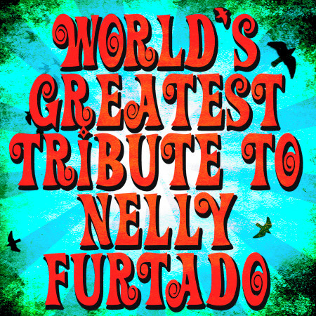 World's Greatest Tribute to Nelly Furtado