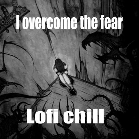 I overcome the fear LoFI CHILL