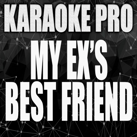 My Ex's Best Friend (Originally Performed by Machine Gun Kelly) (Instrumental Version)