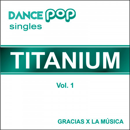 Dance Pop Singles - Titanium - Vol. 1