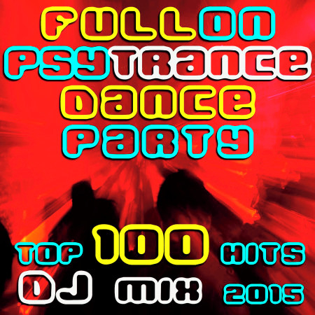 Fullon Psy Trance Dance Party Top 100 Hits DJ Mix 2015